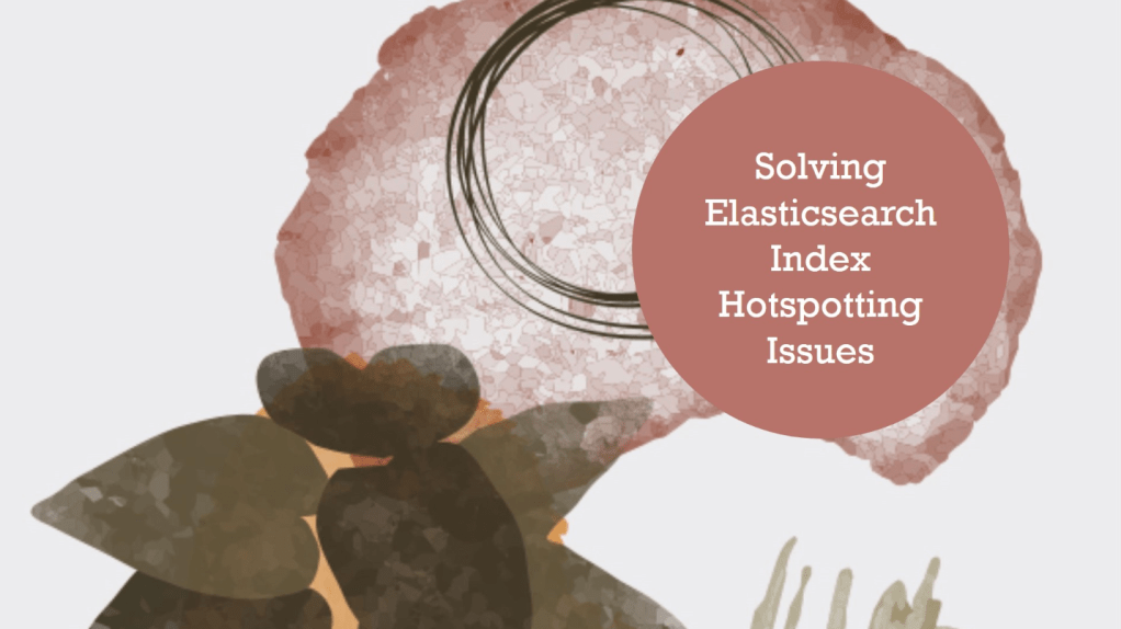 Understanding Index Hotspotting in&nbsp;Elasticsearch